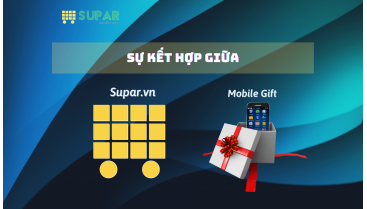 CHÀO MỪNG SỰ KẾT HỢP SUPAR.VN - MOBILE GIFT (Hướng dẫn sử dụng Mobile Gift tại Supar.vn)